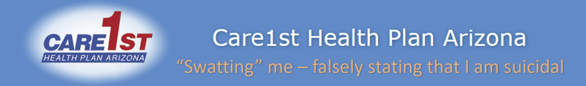 Care 1st health insurer refuses to provide my records and is “swatting” me